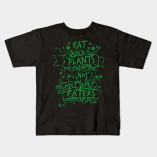 Eat Plants, Not Plant Eaters Kids T-Shirt